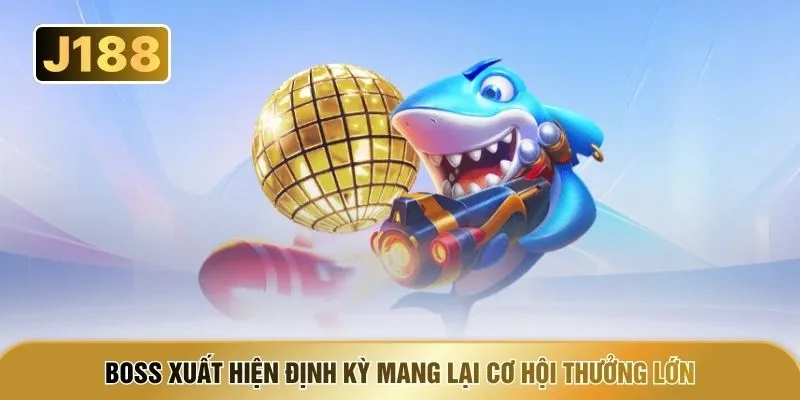 Boss xuất hiện định kỳ mang lại cơ hội thưởng lớn