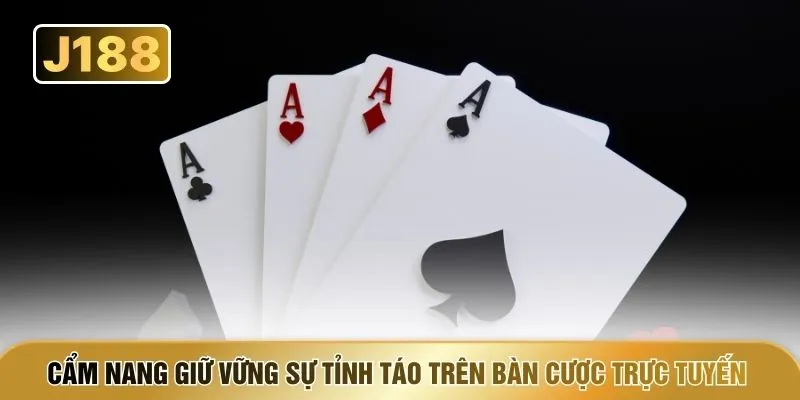 Cẩm nang giữ vững sự tỉnh táo trên bàn cược trực tuyến