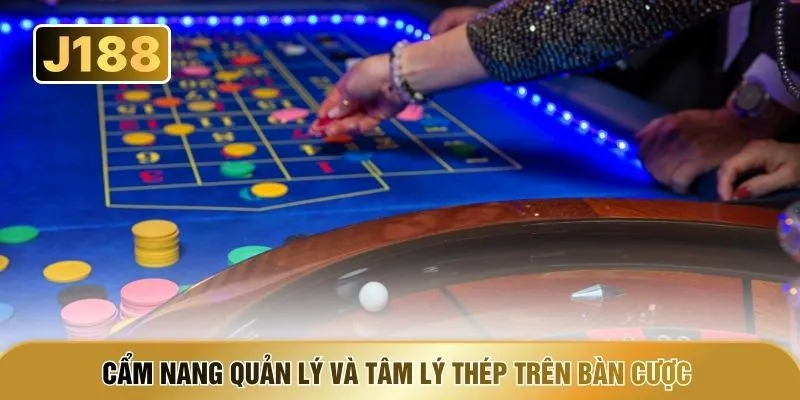 Cẩm nang quản lý và tâm lý thép trên bàn cược