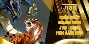 Chiến Thuật Dragon Tiger J188 - Chinh Phục Sảnh Cược