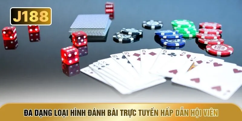 Đa dạng loại hình đánh bài trực tuyến hấp dẫn hội viên