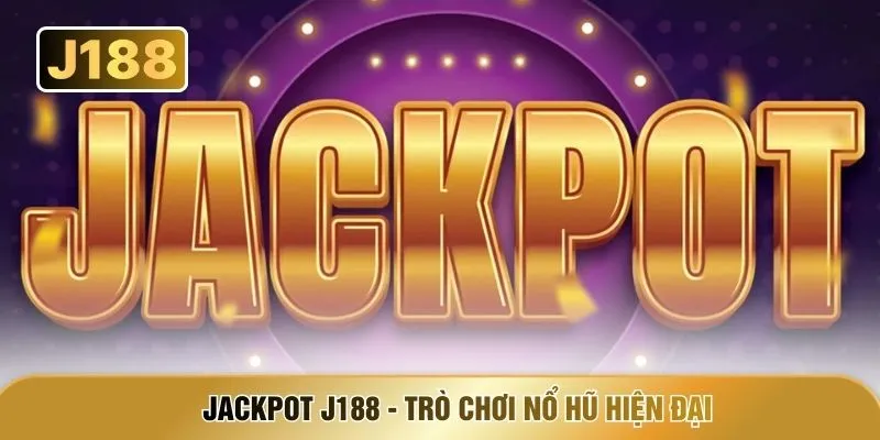 Jackpot J188 - trò chơi nổ hũ hiện đại