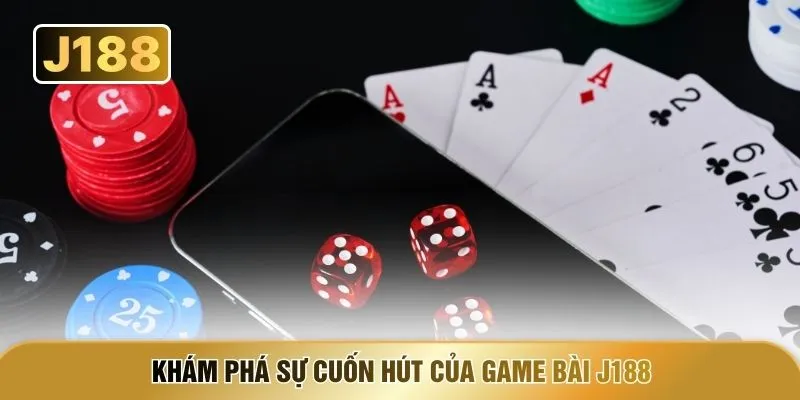 Khám phá sự cuốn hút của game bài J188