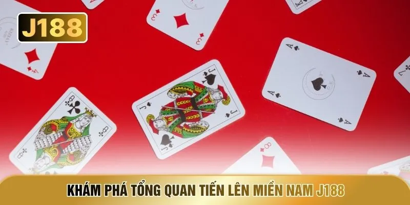 Khám phá tổng quan Tiến lên Miền Nam J188