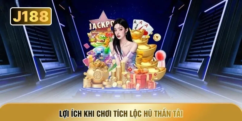 Lợi ích khi chơi tích lộc hũ thần tài