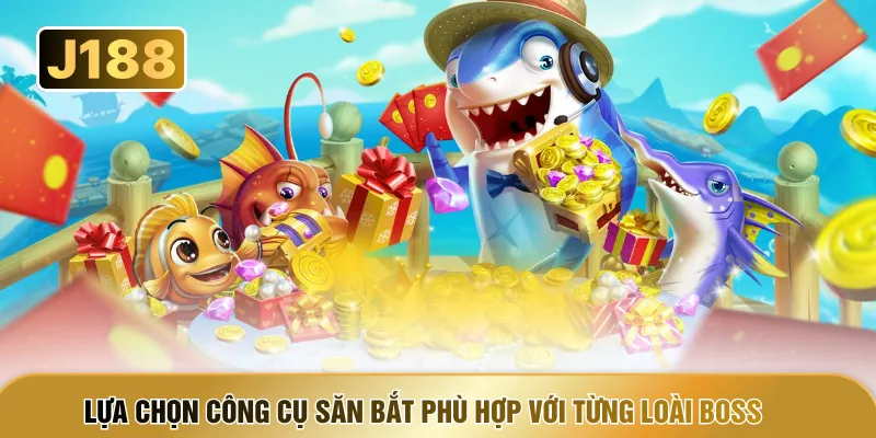 Lựa chọn công cụ săn bắt phù hợp với từng loài boss