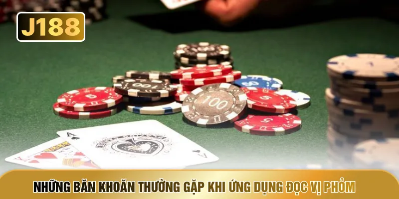 Những băn khoăn thường gặp khi ứng dụng đọc vị Phỏm