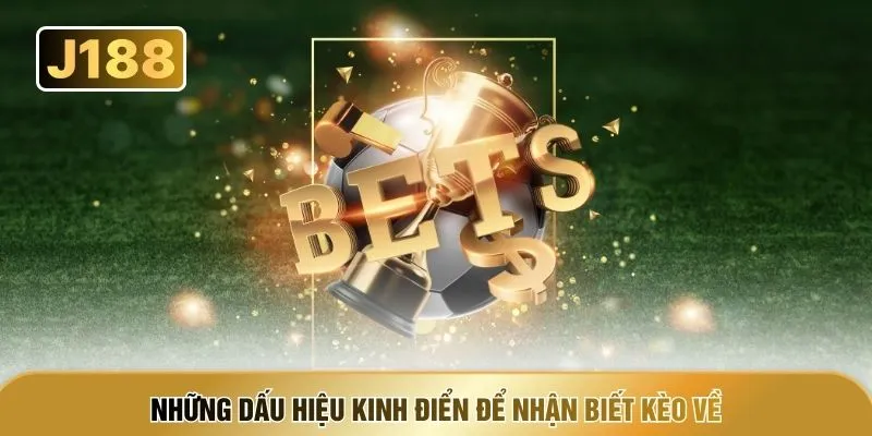 Những dấu hiệu kinh điển để nhận biết kèo về