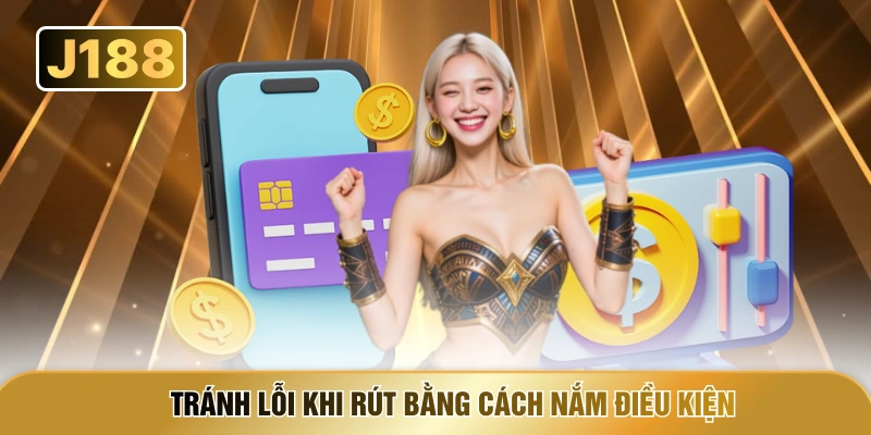 Tránh lỗi khi rút bằng cách nắm điều kiện